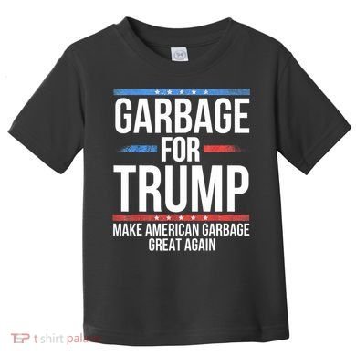 Garbage For Trump Make American Garbage Great Again Toddler T-Shirt