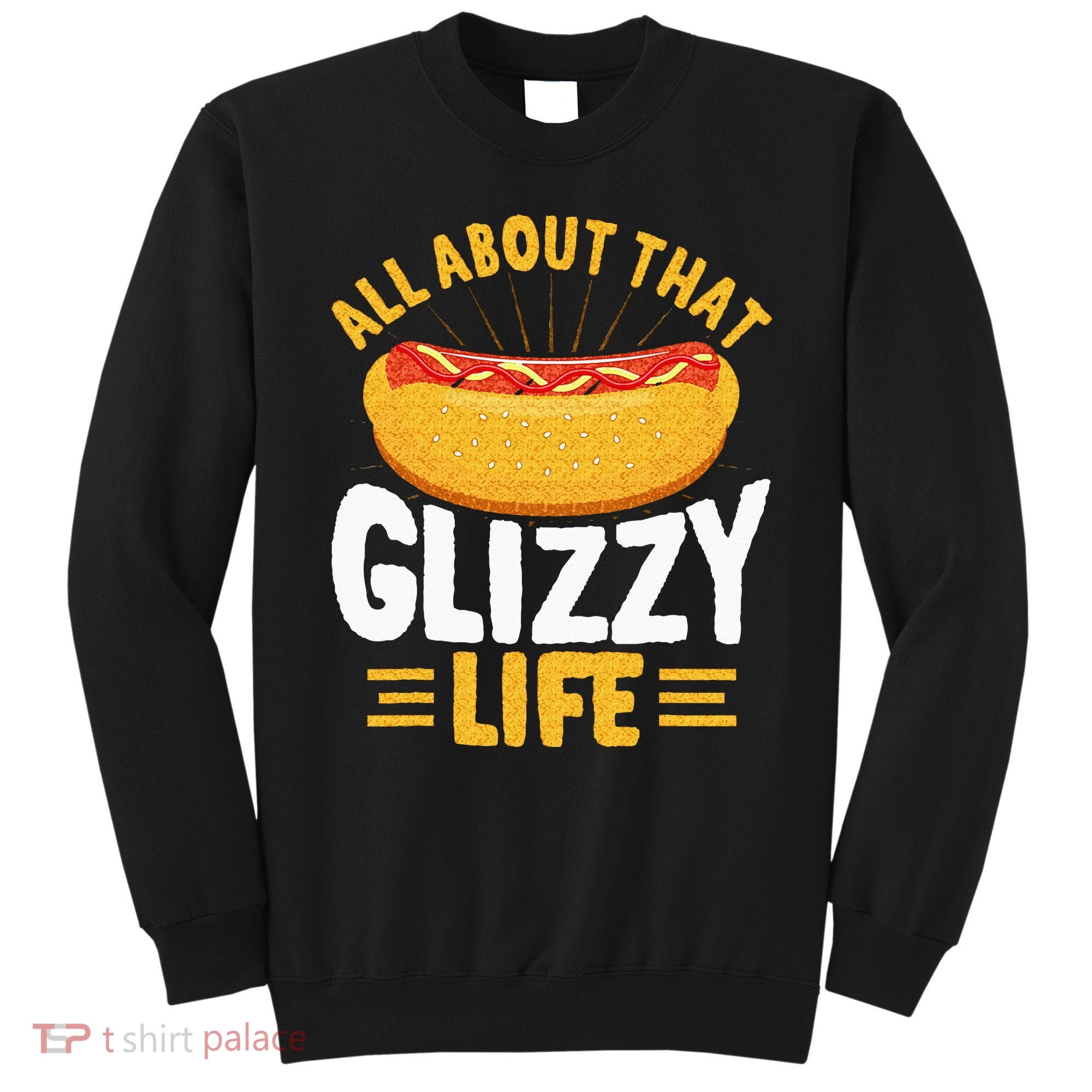 Glizzy Gobbler All About That Glizzy Life Hot Dog Sweatshirt