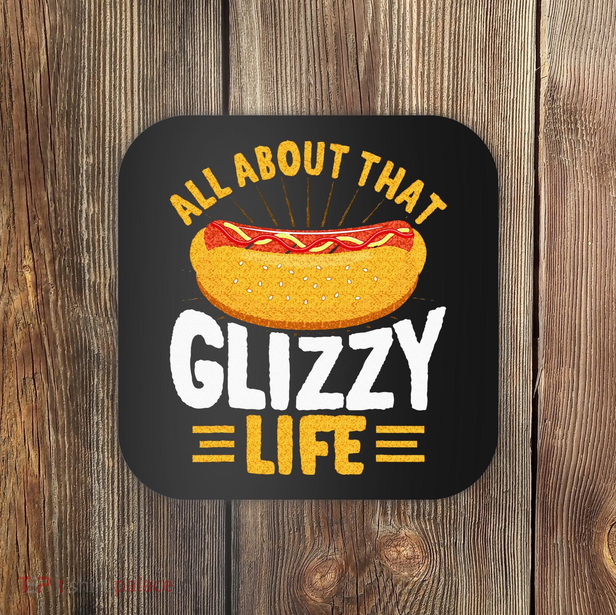 Glizzy Gobbler All About That Glizzy Life Hot Dog Coaster