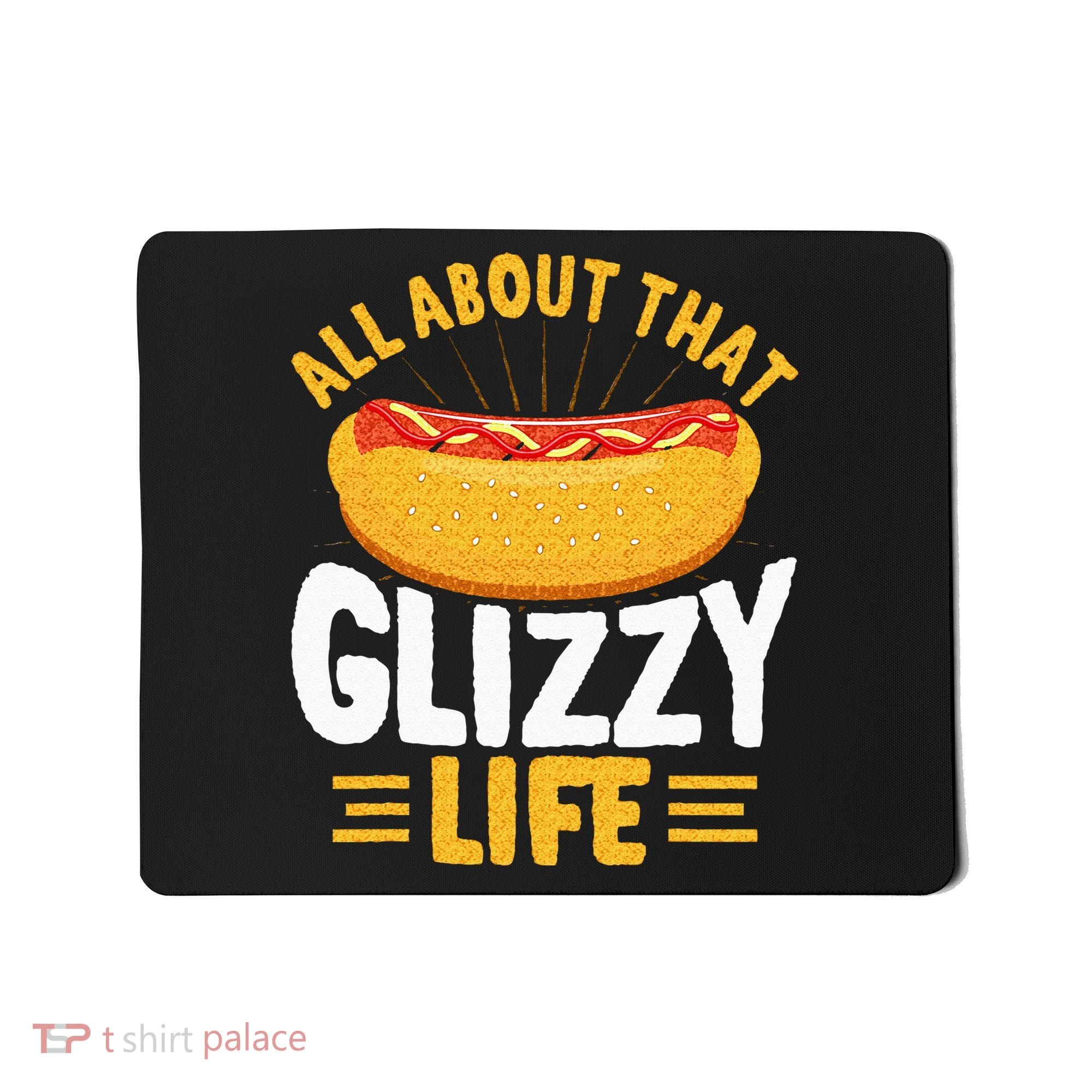 Glizzy Gobbler All About That Glizzy Life Hot Dog Mousepad