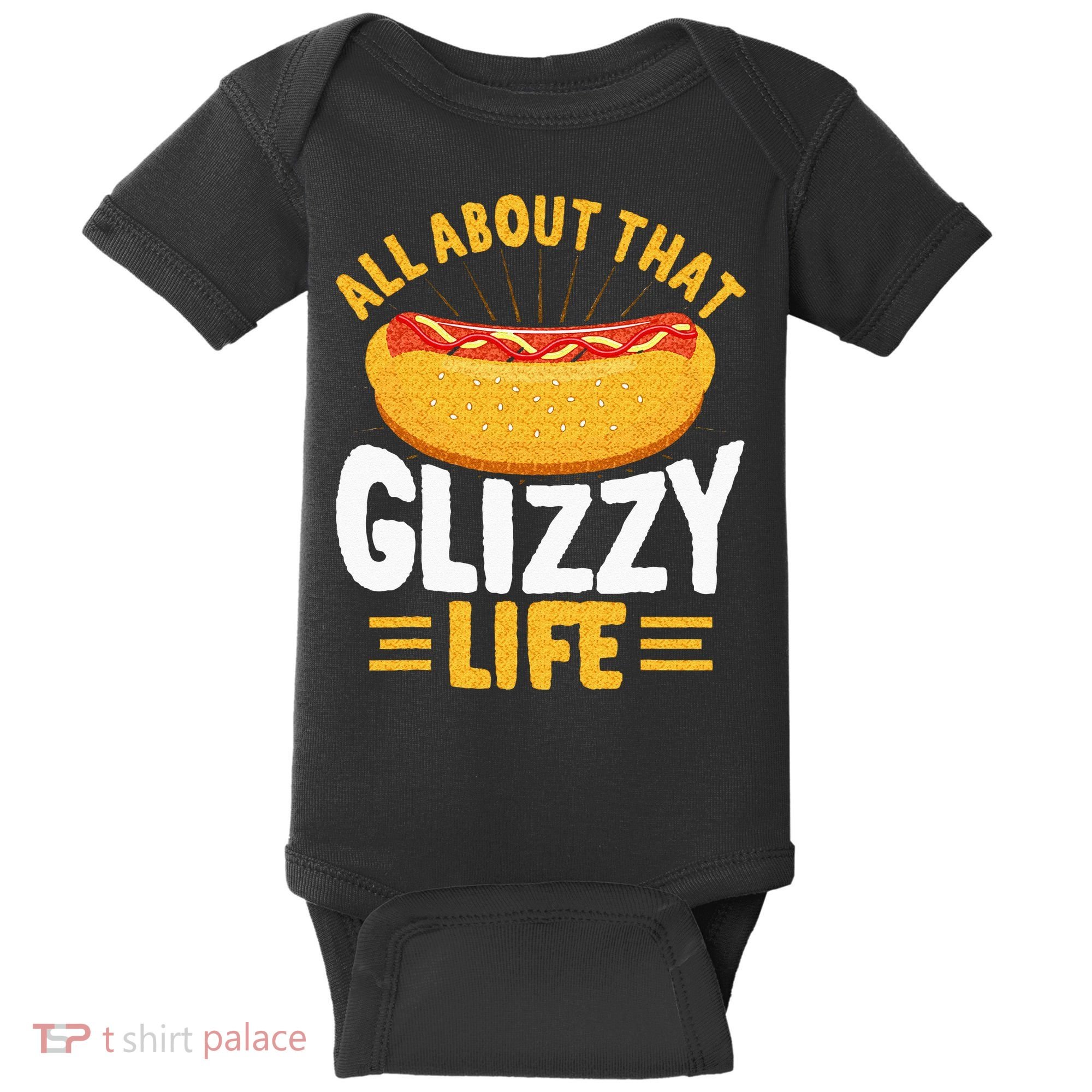 Glizzy Gobbler All About That Glizzy Life Hot Dog Baby Bodysuit