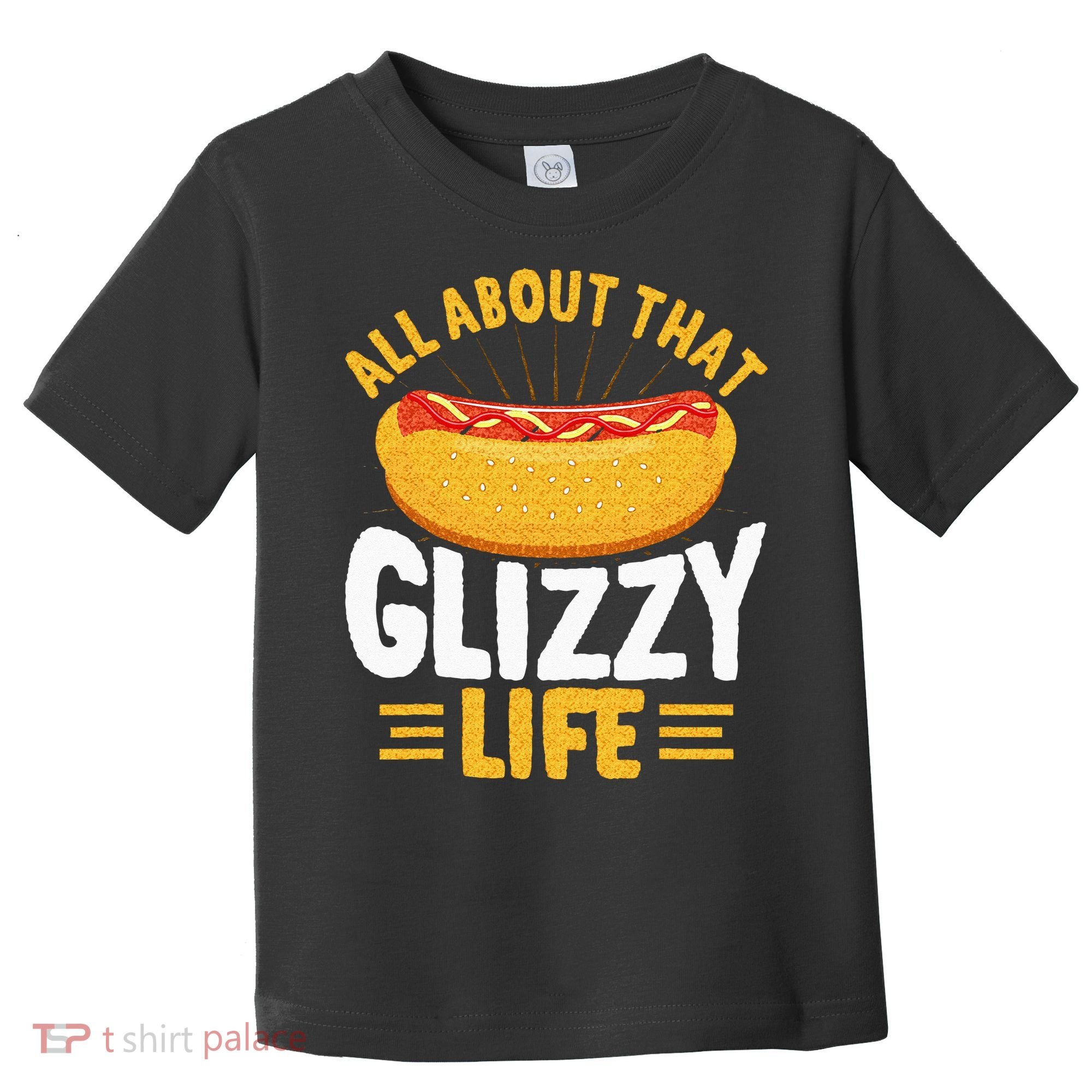 Glizzy Gobbler All About That Glizzy Life Hot Dog Toddler T-Shirt