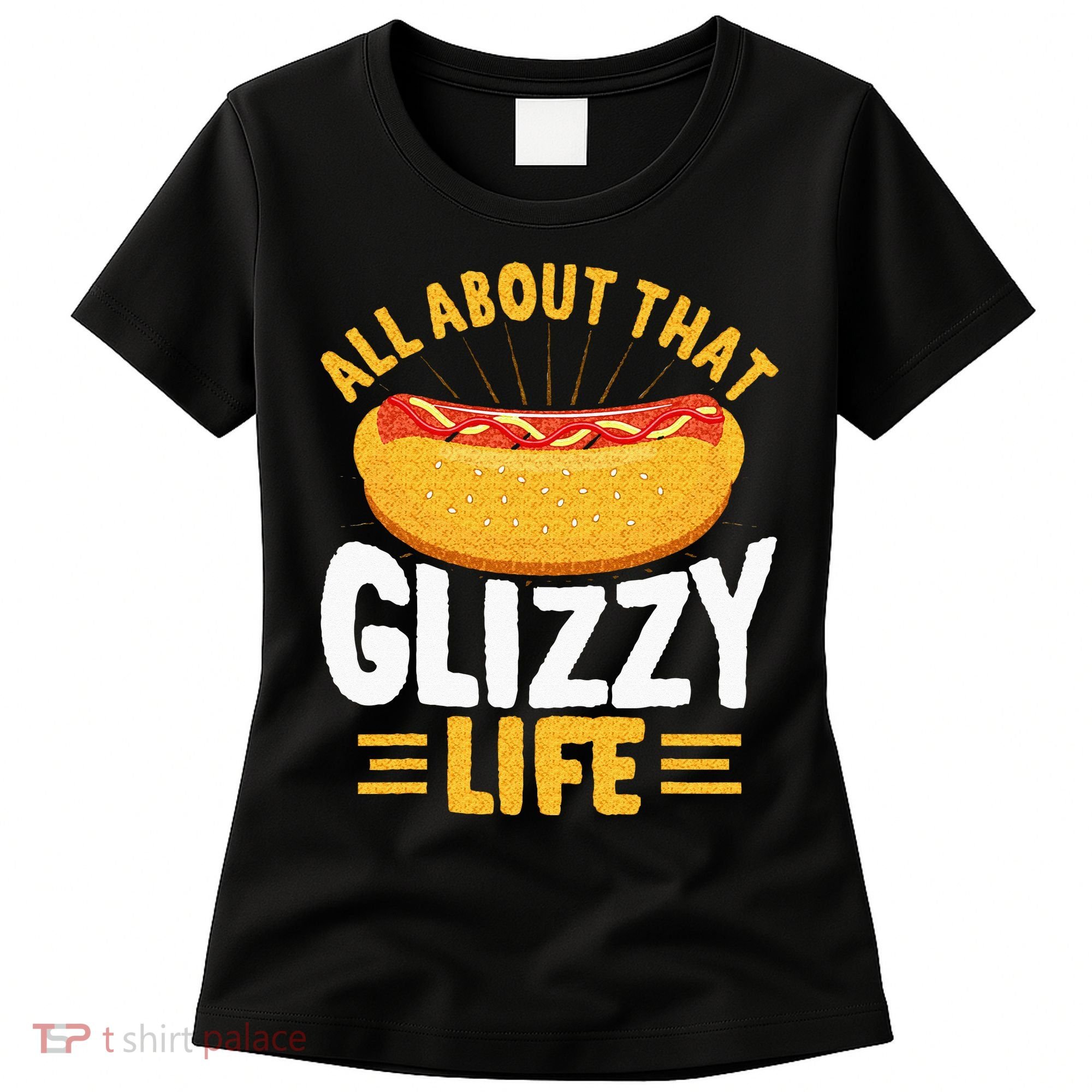 Glizzy Gobbler All About That Glizzy Life Hot Dog Women's T-Shirt