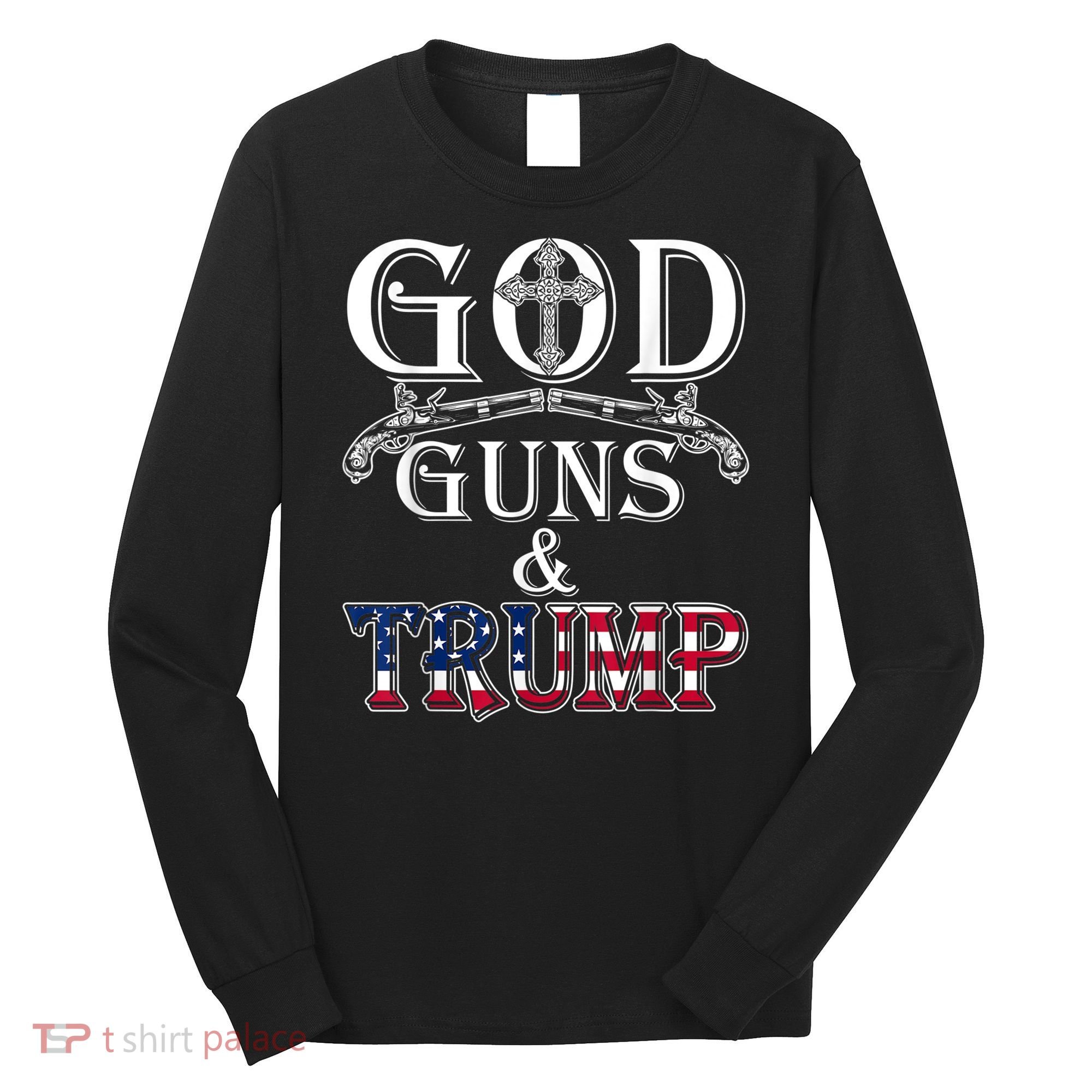 God Guns And Trump Shirt 2nd Amendment Long Sleeve Shirt