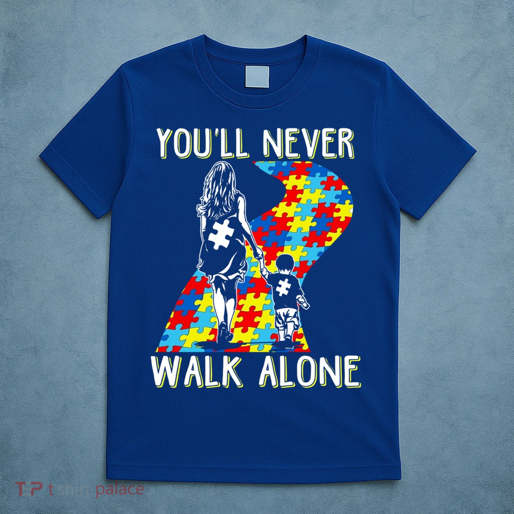 Great Gift Autism Mom You Will Never Walk-Alone Support Autism Son  T-Shirt