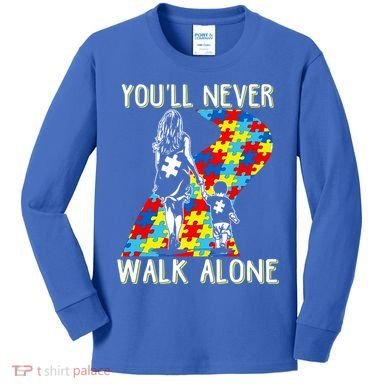 Great Gift Autism Mom You Will Never Walk-Alone Support Autism Son  Kids Long Sleeve Shirt