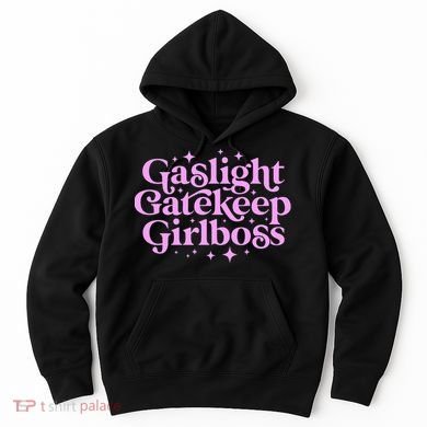 Gaslight GateKeep Boss Funny Meme Feminist Ironic Babe Hoodie