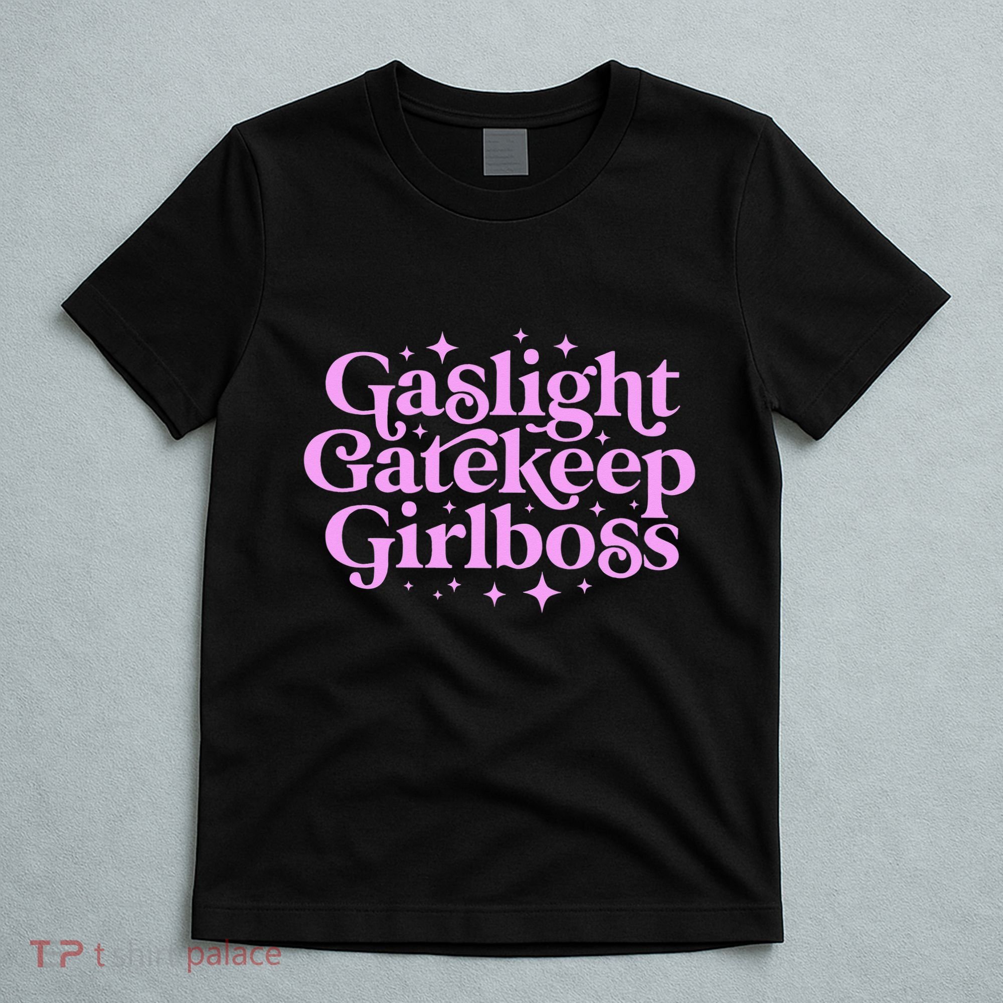 Gaslight GateKeep Boss Funny Meme Feminist Ironic Babe T-Shirt