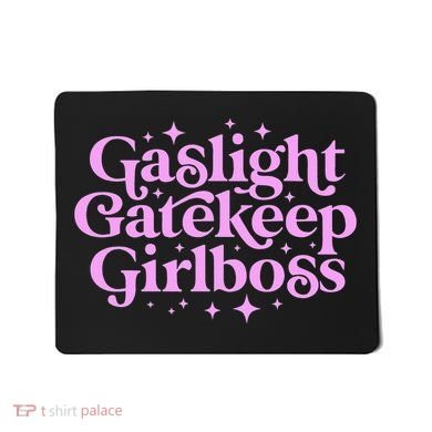 Gaslight GateKeep Boss Funny Meme Feminist Ironic Babe Mousepad