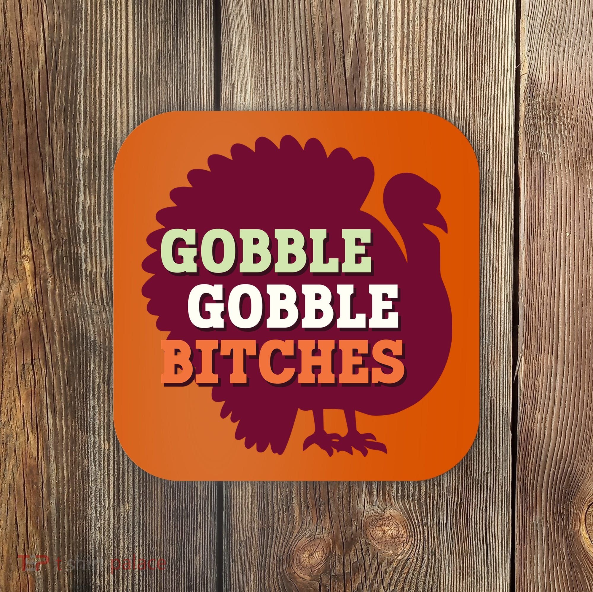 Gobble Gobble Bitches Thanksgiving Turkey Virginia Tech Hokies VT Coaster