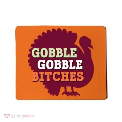 Gobble Gobble Bitches Thanksgiving Turkey Virginia Tech Hokies VT Mousepad