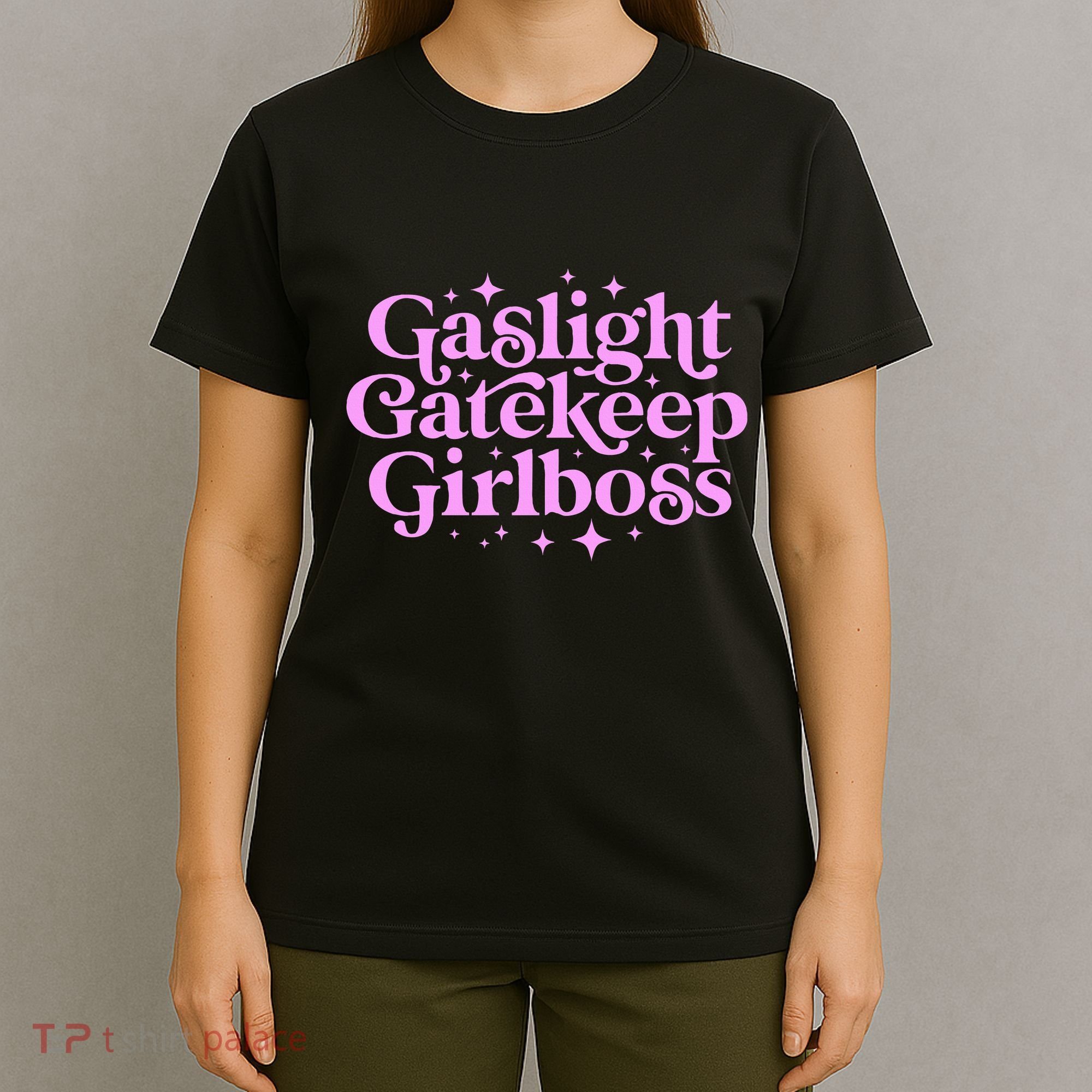 Gaslight Gatekeep Boss Funny Meme Feminist Ironic Babe T-Shirt