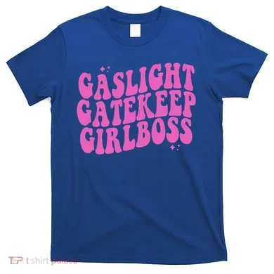 Gaslight Gatekeep Boss Gift T-Shirt