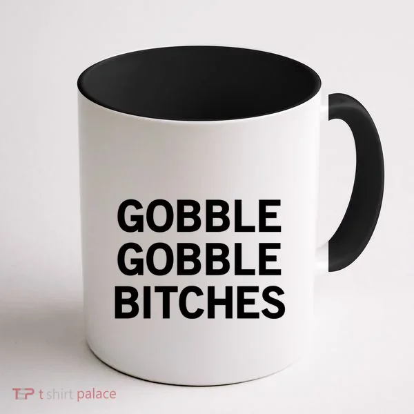 Gobble Gobble Bitches Gift Coffee Mug