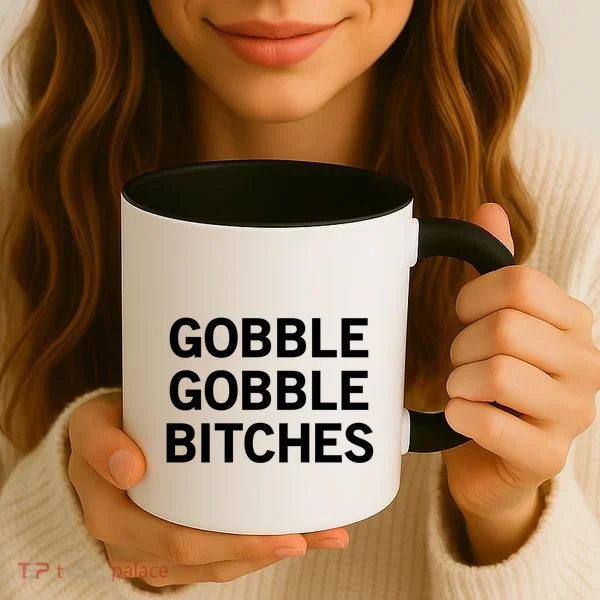 Gobble Gobble Bitches Gift Coffee Mug