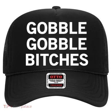 Gobble Gobble Bitches Gift Hat