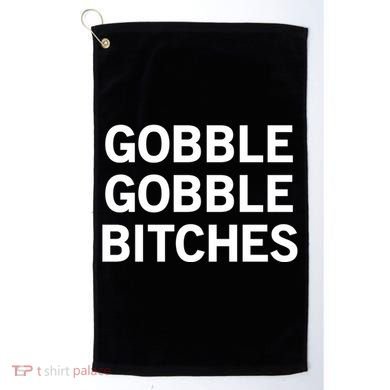 Gobble Gobble Bitches Gift Golf Towel