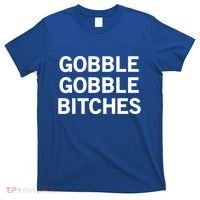 Gobble Gobble Bitches Gift T-Shirt thumb 0