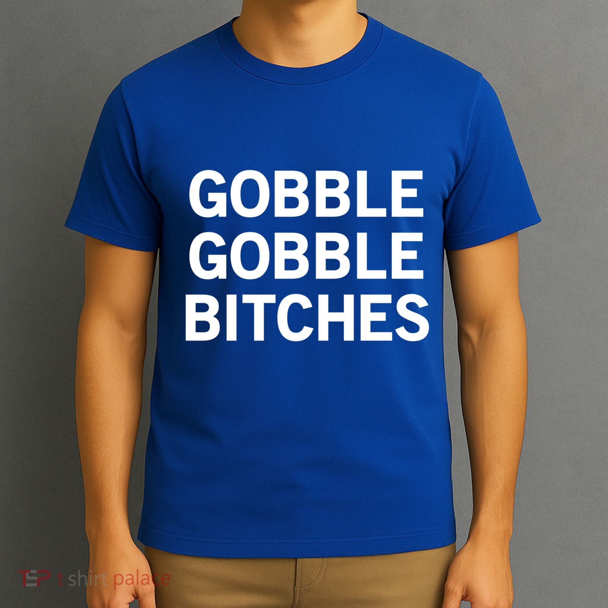 Gobble Gobble Bitches Gift T-Shirt