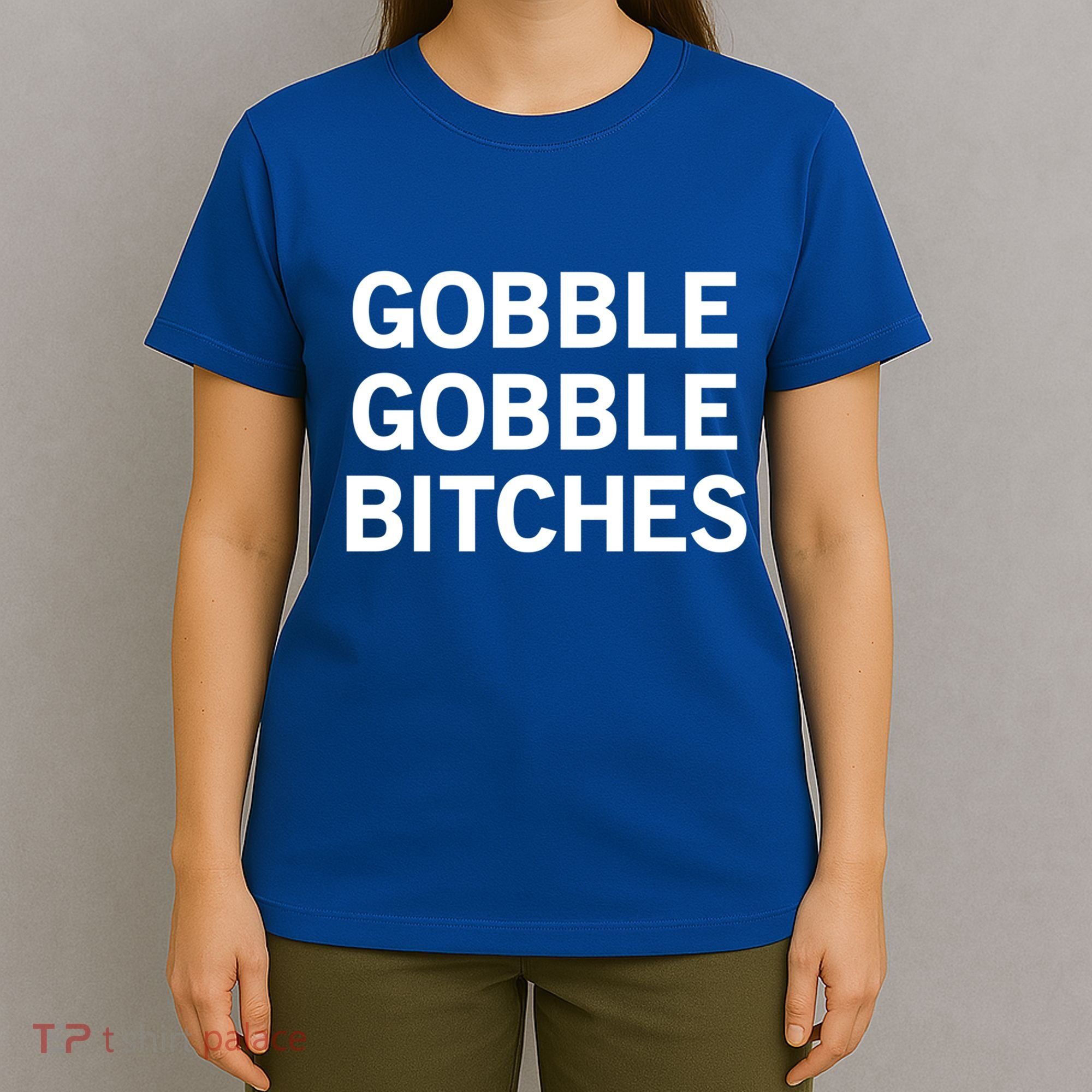 Gobble Gobble Bitches Gift T-Shirt