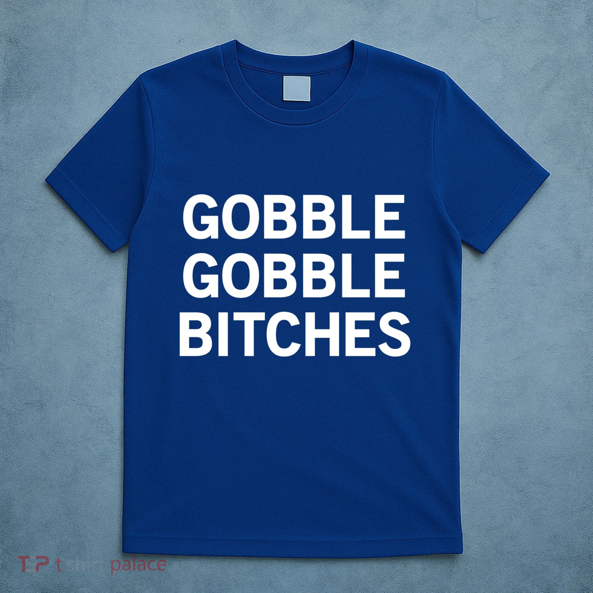 Gobble Gobble Bitches Gift T-Shirt