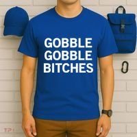 Gobble Gobble Bitches Gift T-Shirt thumb 6