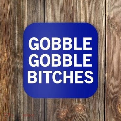 Gobble Gobble Bitches Gift Coaster