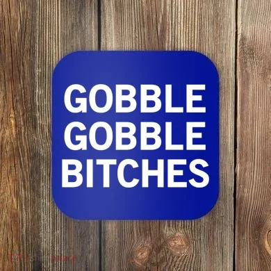 Gobble Gobble Bitches Gift Coaster