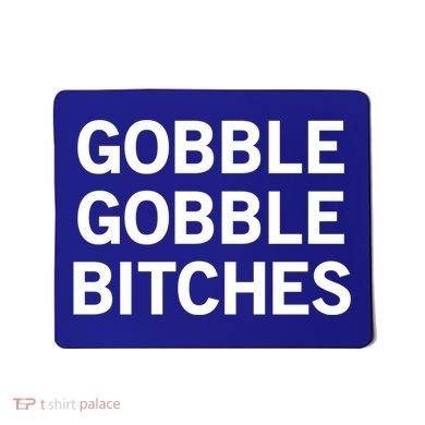 Gobble Gobble Bitches Gift Mousepad