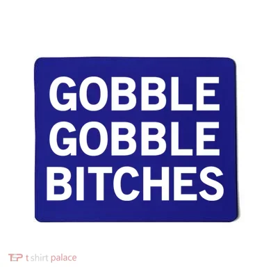 Gobble Gobble Bitches Gift Mousepad