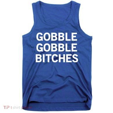 Gobble Gobble Bitches Gift Tank Top