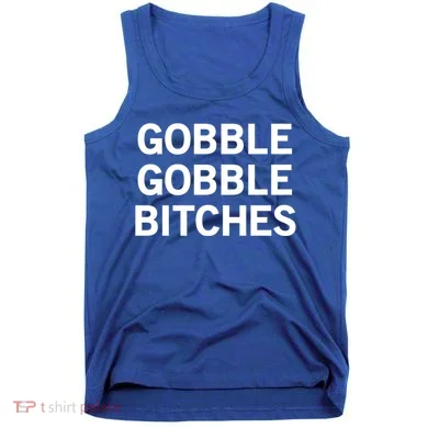 Gobble Gobble Bitches Gift Tank Top