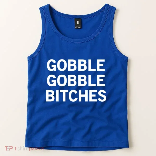 Gobble Gobble Bitches Gift Tank Top
