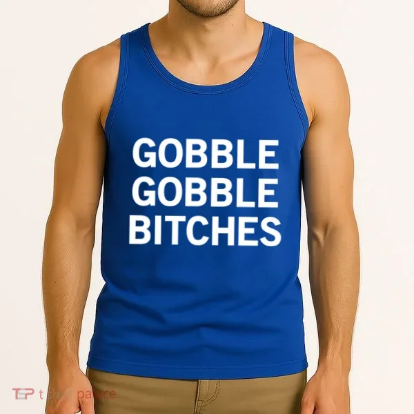 Gobble Gobble Bitches Gift Tank Top