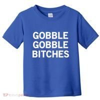 Gobble Gobble Bitches Gift Toddler T-Shirt thumb 0
