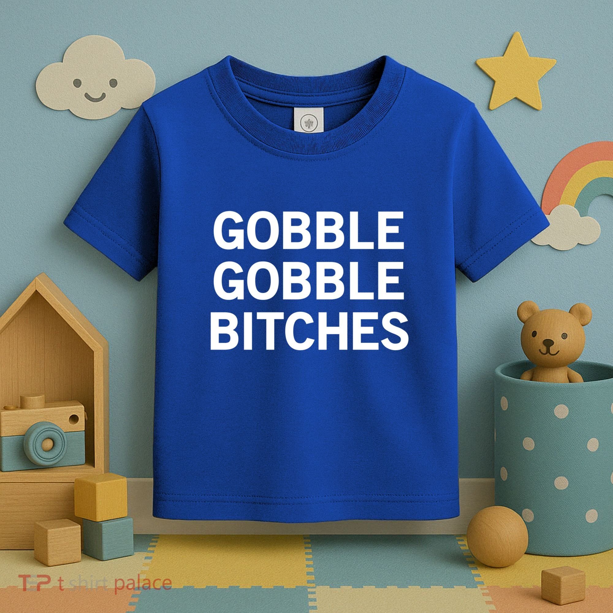 Gobble Gobble Bitches Gift Toddler T-Shirt