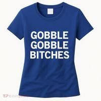 Gobble Gobble Bitches Gift Women's T-Shirt thumb 0