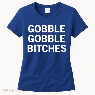 Gobble Gobble Bitches Gift Women's T-Shirt