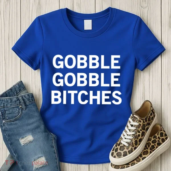 Gobble Gobble Bitches Gift Women's T-Shirt