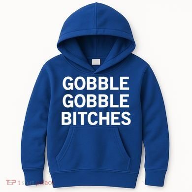 Gobble Gobble Bitches Gift Kids Hoodie
