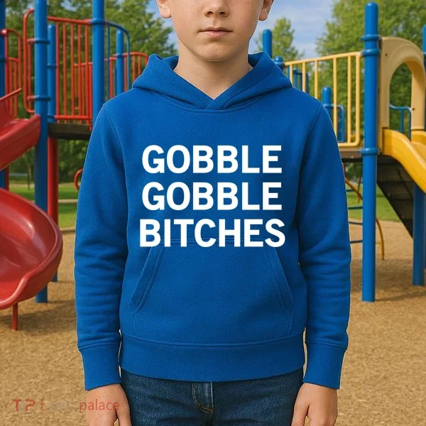 Gobble Gobble Bitches Gift Kids Hoodie