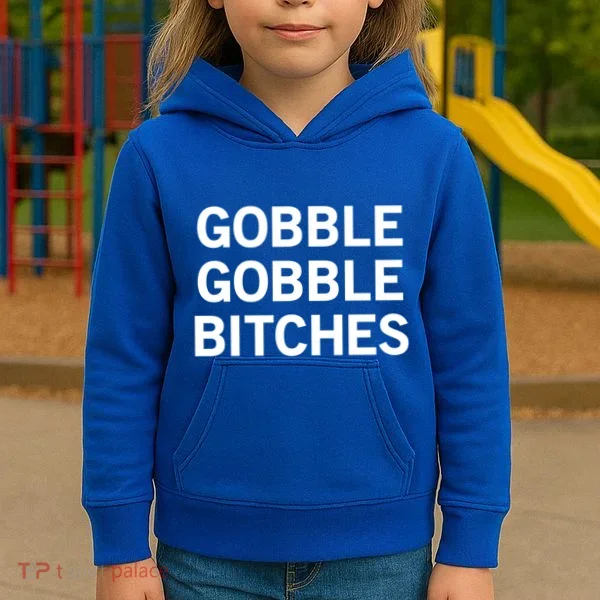 Gobble Gobble Bitches Gift Kids Hoodie
