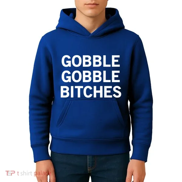 Gobble Gobble Bitches Gift Kids Hoodie