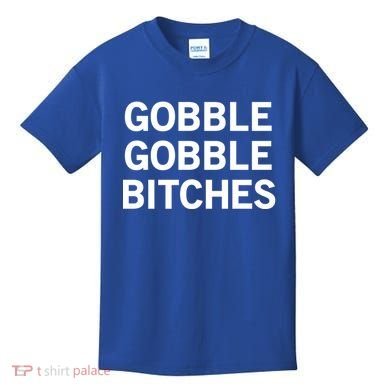 Gobble Gobble Bitches Gift Kids T-Shirt