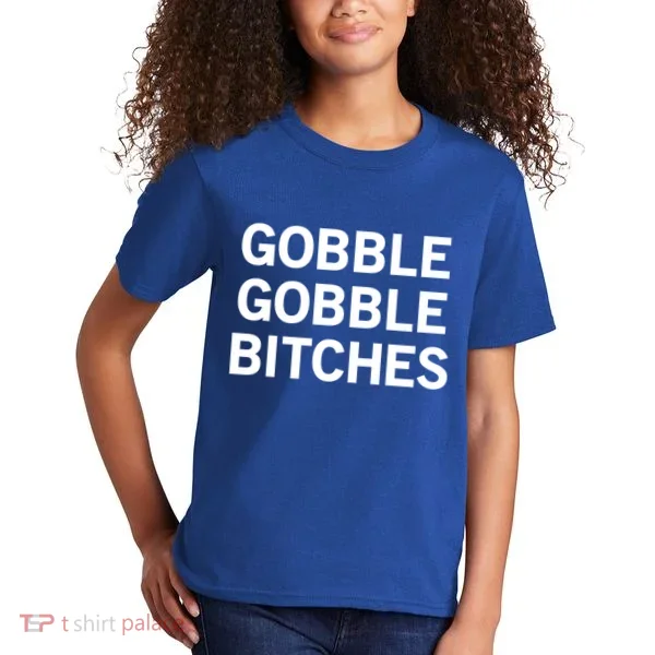 Gobble Gobble Bitches Gift Kids T-Shirt