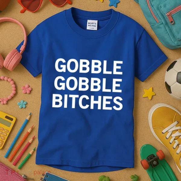 Gobble Gobble Bitches Gift Kids T-Shirt