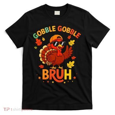 Gobble Gobble Bruh Funny Cute Thanksgiving T-Shirt
