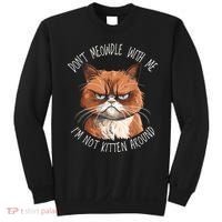 Grumpy Ginger Cat DonT Meowdl With Me IM Not Kitten Around Sweatshirt thumb 0