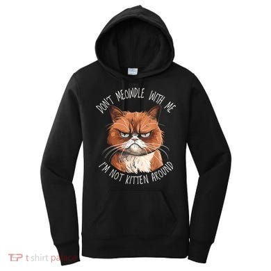 Grumpy Ginger Cat DonT Meowdl With Me IM Not Kitten Around Women's Hoodie