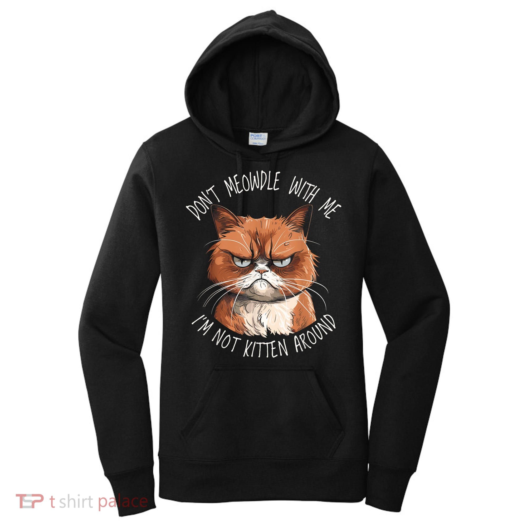Grumpy Ginger Cat DonT Meowdl With Me IM Not Kitten Around Women's Hoodie